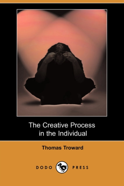 The Creative Process in the Individual (Dodo Press) - 9781406570137