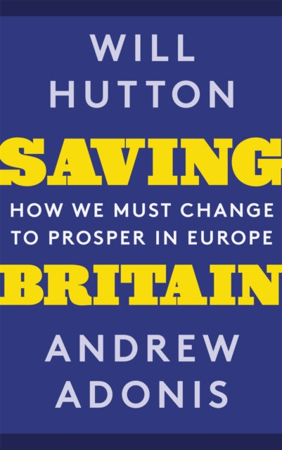 Saving Britain : How We Must Change to Prosper in Europe - 9781408711224