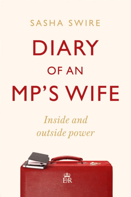 Diary of an MP's Wife : Inside and Outside Power - 'Riotously candid' Sunday Times - 9781408713419