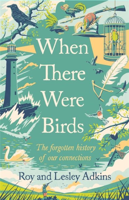 When There Were Birds : The forgotten history of our connections - 9781408713570