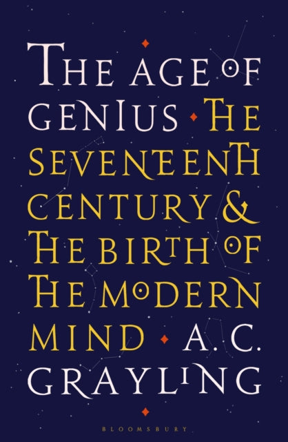 The Age of Genius : The Seventeenth Century and the Birth of the Modern Mind - 9781408870020