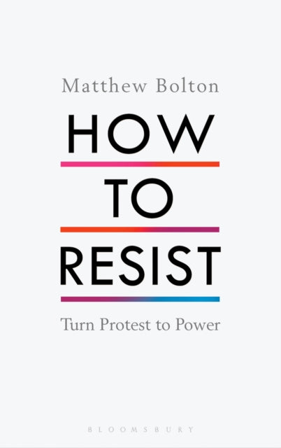 How to Resist : Turn Protest to Power - 9781408892725