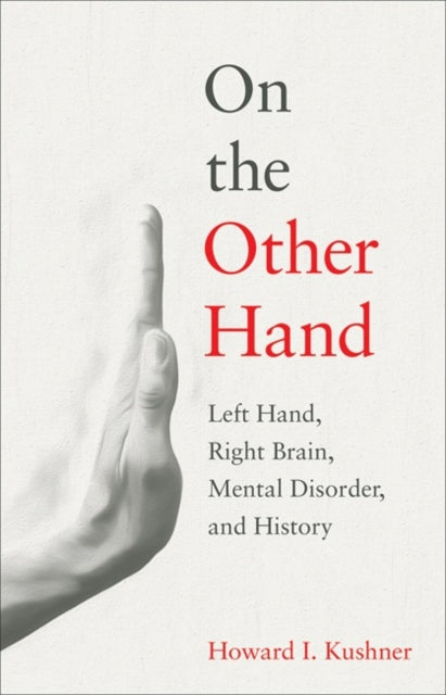 On the Other Hand : Left Hand, Right Brain, Mental Disorder, and History - 9781421423333