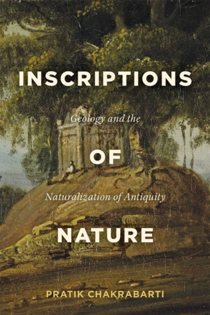 Inscriptions of Nature : Geology and the Naturalization of Antiquity - 9781421438740