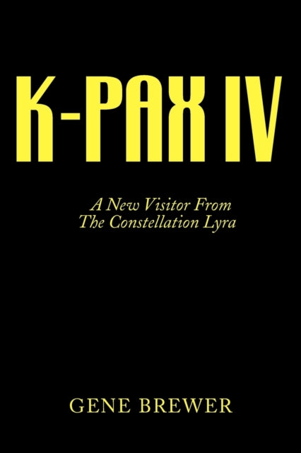 K-Pax IV : A New Visitor From The Constellation Lyra - 9781425718909