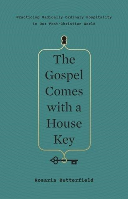 The Gospel Comes with a House Key : Practicing Radically Ordinary Hospitality in Our Post-Christian World - 9781433557866