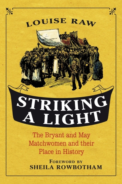 Striking a Light : The Bryant and May Matchwomen and their Place in History - 9781441114266