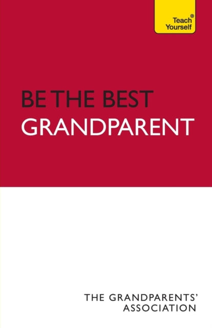 Be the Best Grandparent : The authoritative practical guide for every grandparent-9781444103854