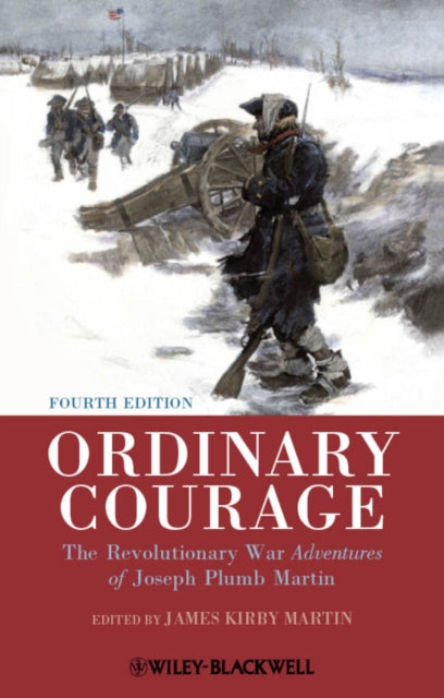 Ordinary Courage : The Revolutionary War Adventures of Joseph Plumb Martin - 9781444351354