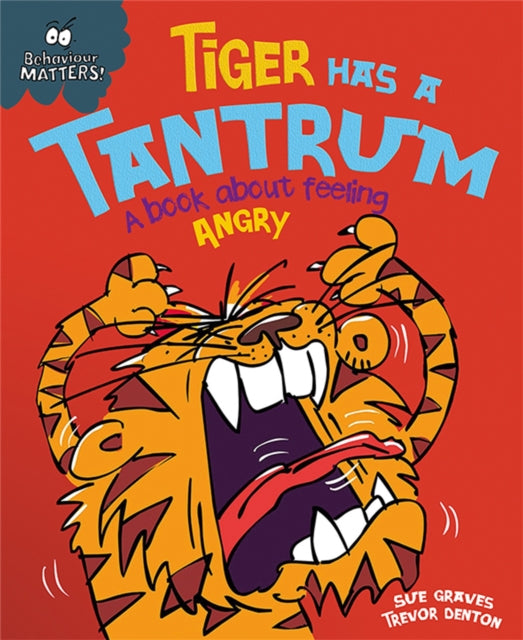 Behaviour Matters: Tiger Has a Tantrum - A book about feeling angry - 9781445147185