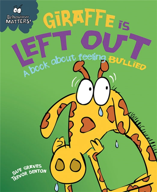 Behaviour Matters: Giraffe Is Left Out - A book about feeling bullied - 9781445147192