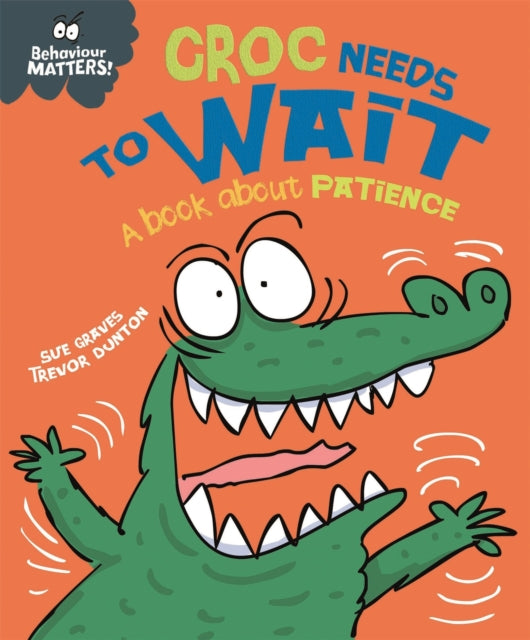 Behaviour Matters: Croc Needs to Wait - A book about patience - 9781445158686