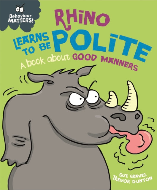 Behaviour Matters: Rhino Learns to be Polite - A book about good manners - 9781445158709