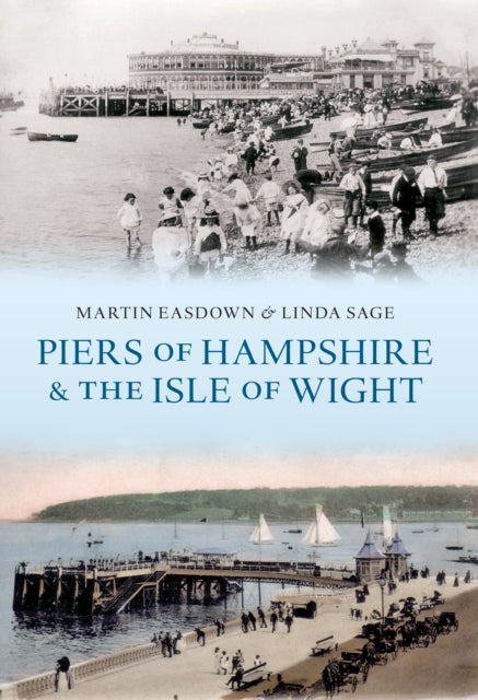 Piers of Hampshire & the Isle of Wight - 9781445603551