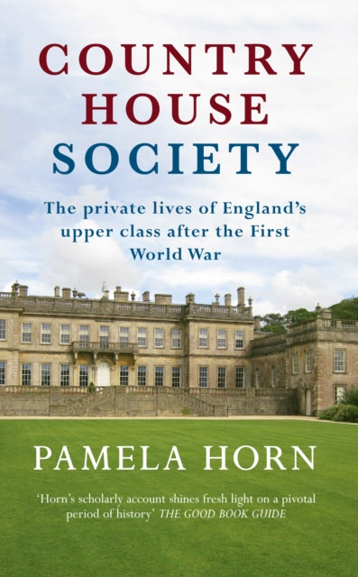 Country House Society : The Private Lives of England's Upper Class After the First World War - 9781445644776