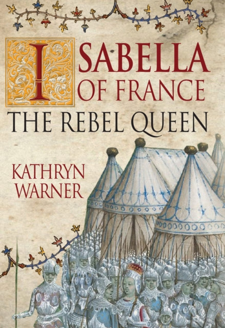 Isabella of France : The Rebel Queen - 9781445647401