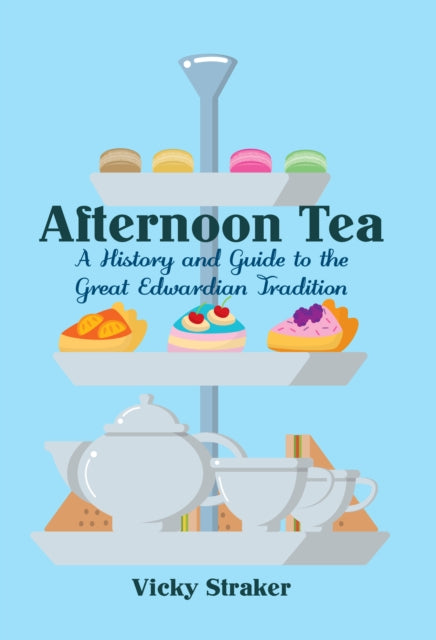 Afternoon Tea : A History and Guide to the Great Edwardian Tradition - 9781445650319