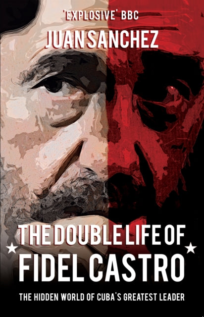 The Double Life of Fidel Castro : The Hidden World of Cuba's Greatest Leader - 9781445660141