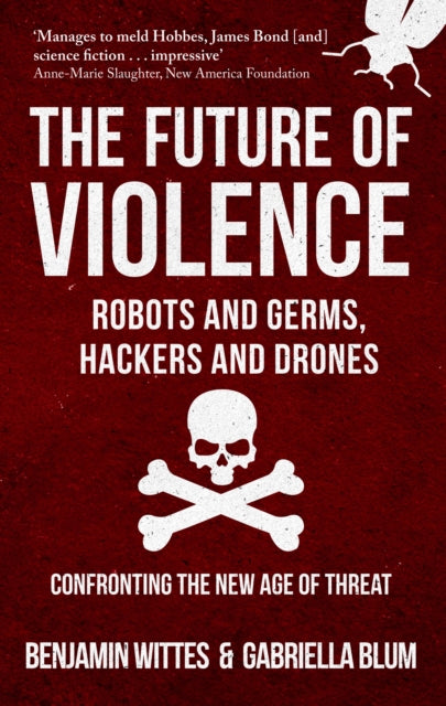 The Future of Violence - Robots and Germs, Hackers and Drones : Confronting the New Age of Threat - 9781445666686