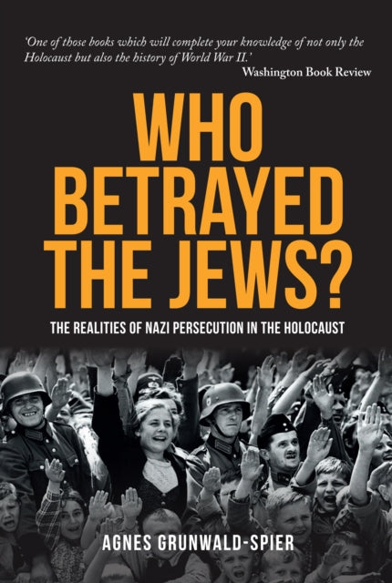 Who Betrayed the Jews? : The realities of Nazi persecution in the Holocaust - 9781445671185