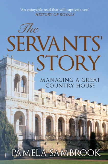 The Servants' Story : Managing a Great Country House - 9781445677200