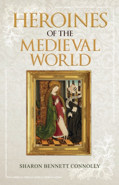 Heroines of the Medieval World - 9781445689449