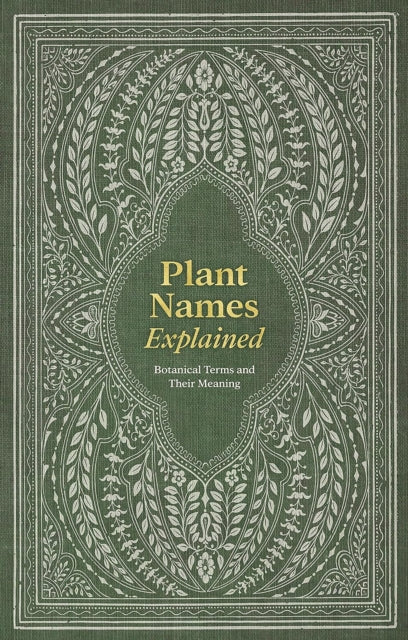 Plant Names Explained : Botanical Terms and Their Meaning - 9781446313510