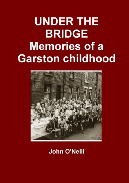 UNDER THE BRIDGE: Memories of a Garston Childhood - 9781446647424