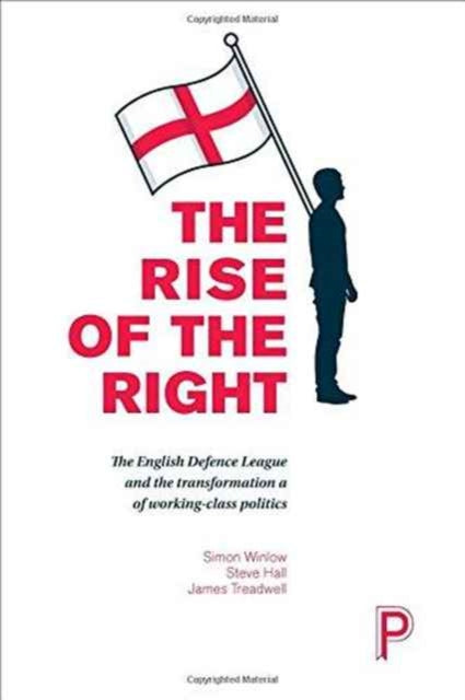 The Rise of the Right : English Nationalism and the Transformation of Working-Class Politics - 9781447328483