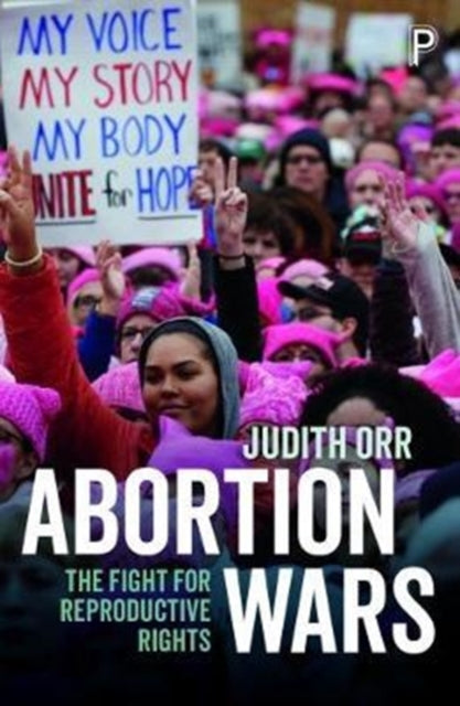 Abortion Wars : The Fight for Reproductive Rights - 9781447339113