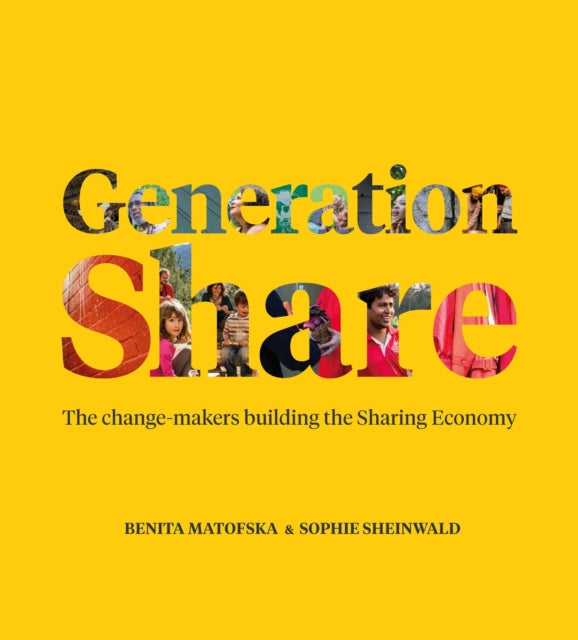 Generation Share : The Change-Makers Building the Sharing Economy - 9781447350101