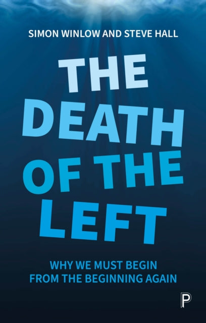 The Death of the Left : Why We Must Begin from the Beginning Again - 9781447354154