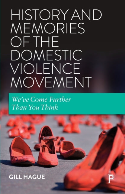 History and Memories of the Domestic Violence Movement : We've Come Further Than You Think - 9781447356332