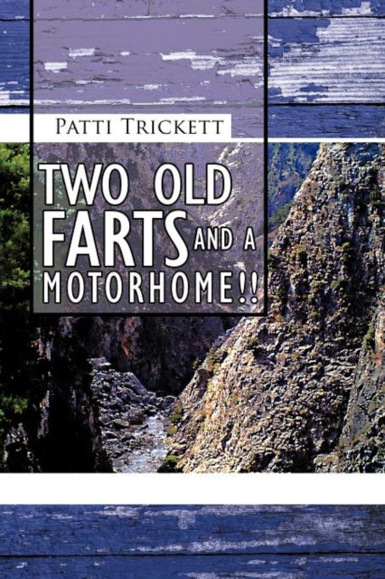 Two Old Farts and A Motorhome!! - 9781467883146