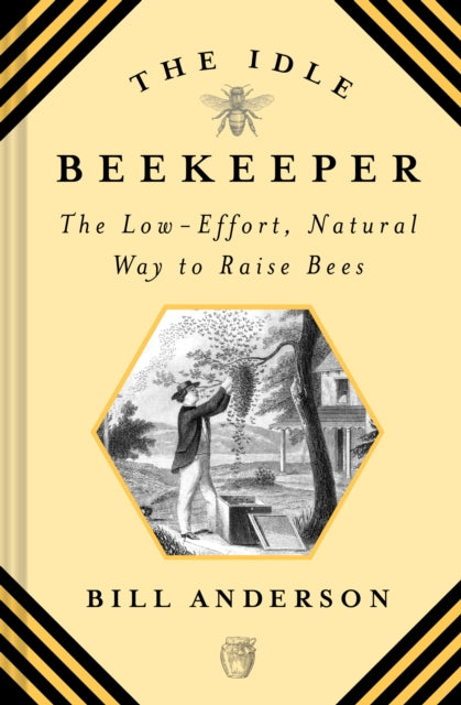 The Idle Beekeeper : The Low-Effort, Natural Way to Raise Bees - 9781468317060