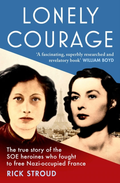 Lonely Courage : The true story of the SOE heroines who fought to free Nazi-occupied France - 9781471155666