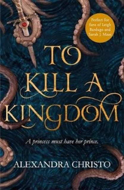 To Kill a Kingdom : TikTok made me buy it! The dark and romantic YA fantasy for fans of Leigh Bardugo and Sarah J Maas - 9781471407390