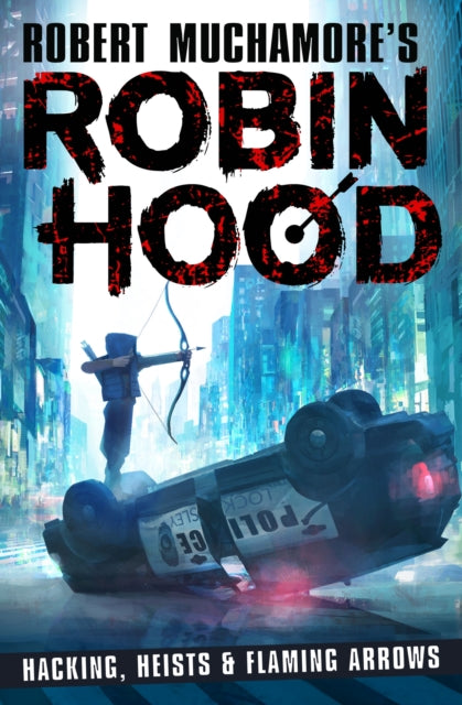 Robin Hood: Hacking, Heists & Flaming Arrows (Robert Muchamore's Robin Hood) - 9781471408618