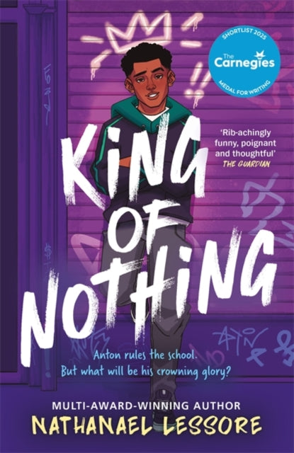 King of Nothing : The hilarious and heartwarming Waterstones prize-winning and Carnegie-shortlisted teen comedy! - 9781471413247