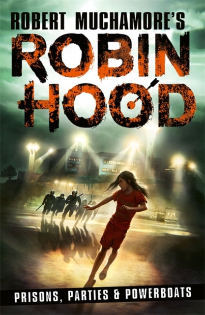 Robin Hood 7: Prisons, Parties & Powerboats (Robert Muchamore's Robin Hood) - 9781471413346