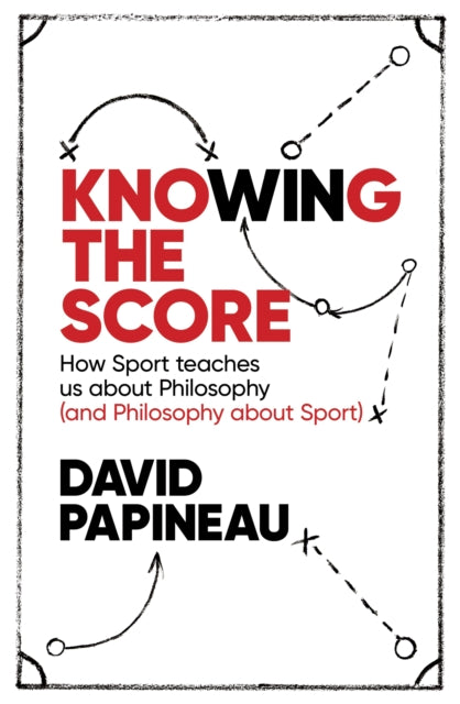 Knowing the Score : How Sport teaches us about Philosophy (and Philosophy about Sport) - 9781472123541