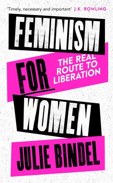 Feminism for Women : The Real Route to Liberation - 9781472132628