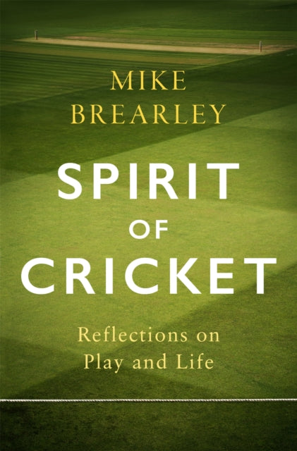 Spirit of Cricket : Reflections on Play and Life - 9781472133984