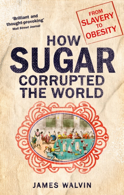 How Sugar Corrupted the World : From Slavery to Obesity - 9781472138125