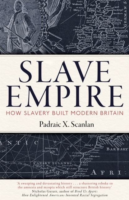 Slave Empire : How Slavery Built Modern Britain - 9781472142351