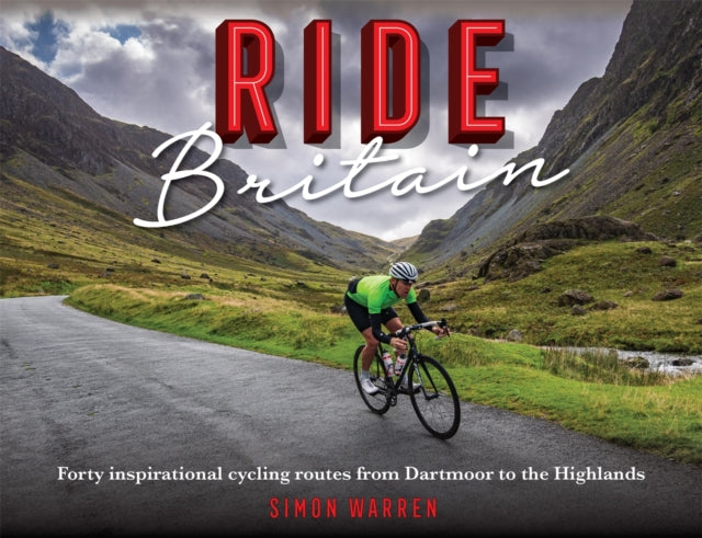 Ride Britain : Forty inspirational cycling routes from Dartmoor to the Highlands - 9781472144546