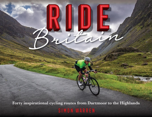 Ride Britain : Forty inspirational cycling routes from Dartmoor to the Highlands - 9781472144546