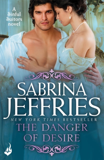 The Danger of Desire: Sinful Suitors 3 : Dazzling Regency romance at its best! - 9781472245380