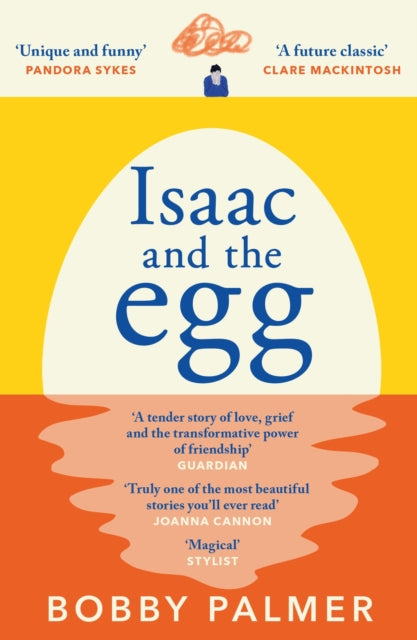 Isaac and the Egg : the unique, funny and heartbreaking Saturday Times bestseller - 9781472285515