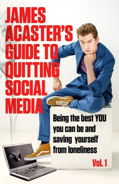 James Acaster's Guide to Quitting Social Media - 9781472288578